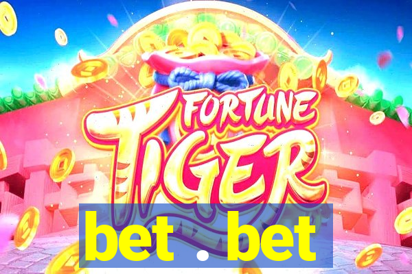 bet . bet